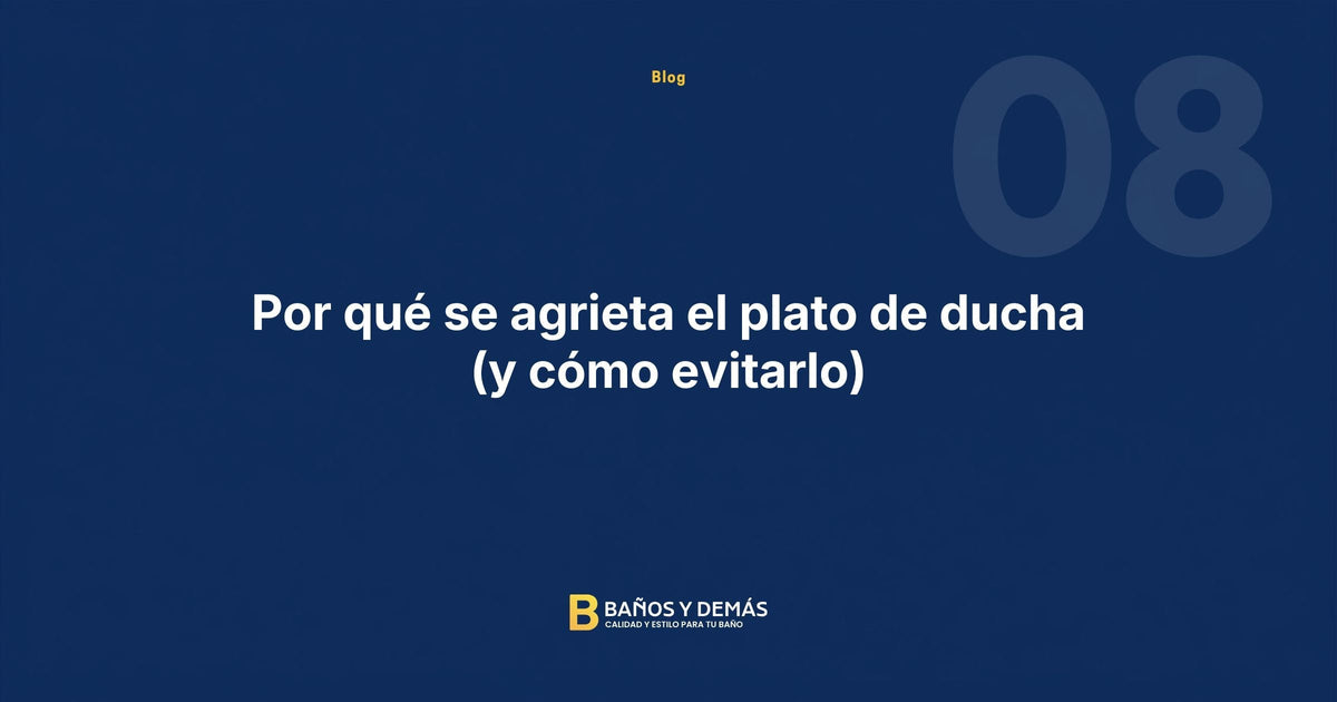 Por qué se agrieta el plato de ducha (y cómo evitarlo)